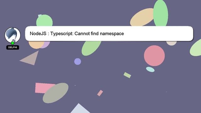 NodeJS : Typescript: Cannot find namespace