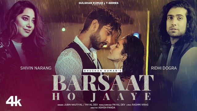 barsaat ho jaye jubin nautiyal, payal dev, tamana ho ki zoro ki barsaat ho jaye full song video