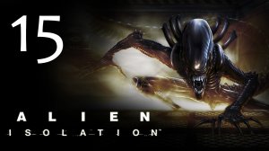 Alien: Isolation - Прохождение игры на русском [#15] | PC (2014 г.)