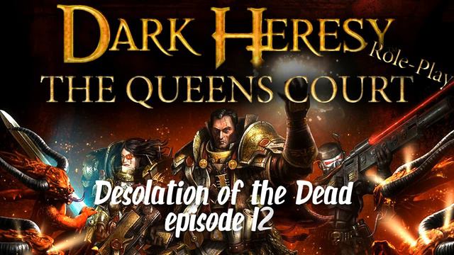 Dark Heresy 40K Role Play Queen's Court Season 2/Episode 12: Desolation of the Dead смотреть онлайн