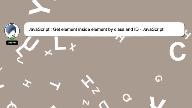 JavaScript : Get element inside element by class and ID - JavaScript