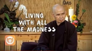 Living with All the Madness | Thich Nhat Hanh