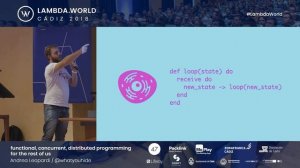 Lambda World 2018 - Elixir - functional, concurrent, distributed programming - Andrea Leopardi