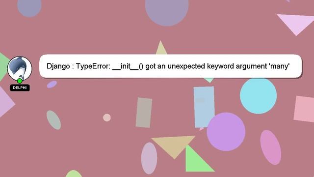 Django : TypeError: __init__() got an unexpected keyword argument 'many'