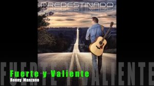 Fuerte y Valiente - Renny Manzano