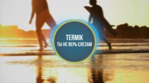 Termik - Ты не верь слезам (Music Video)
