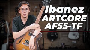 Ibanez ARTCORE AF55-TF - НЕЧТО НЕВЕРОЯТНОЕ!