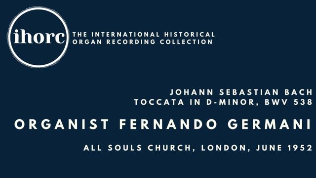 [IHORC] Fernando Germani - Johann Sebastian Bach, Toccata in d-minor, BWV 538 смотреть онлайн