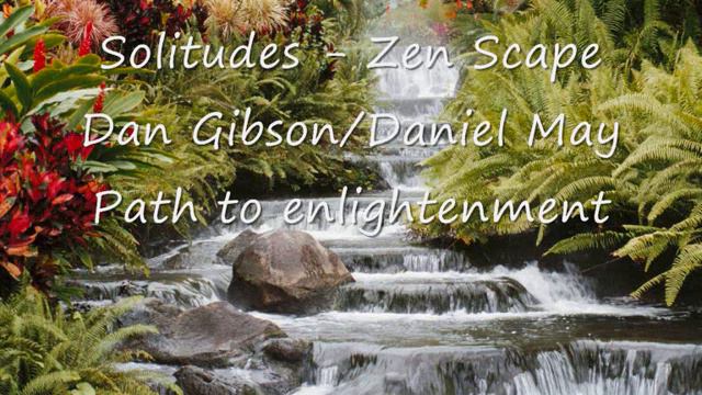 Solitudes Zen Scape Dan Gibson, Daniel May Path to enlightenment смотреть онлайн