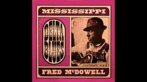 Mississippi Fred McDowell - Delta Blues Full album)