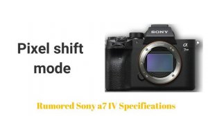 Sony a7 IV Specifications, Rumored