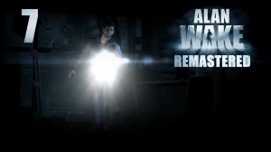 Alan Wake Remastered - Эпизод 2: Одержимые, ч.3 - Прохождение игры на русском [#7] | PC
