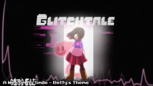 Glitchtale OST - A Welcoming Smile [Betty's Theme]