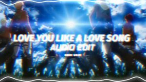 Love you like a love song_ selena Gomez  - | edit audio |