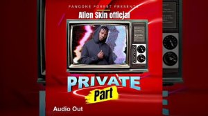 Alien skin _private part (official  audio )2022