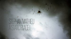 Stephan Mathieu — A Static Place I