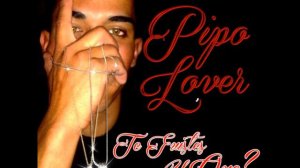 Pipo Lover - Te Fuiste Y Que?