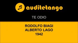 TE ODIO - RODOLFO BIAGI - ALBERTO LAGO - 1942 - TANGO CANTATO