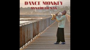 Syntheticsax - Dance Monkey (cover version on TONES AND I )