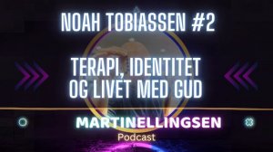 Noah Tobiassen #2 - Terapi, identitet og livet med Gud