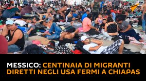 Messico: centinaia di migranti diretti negli USA fermi a Chiapas