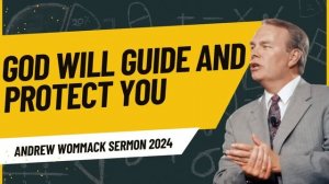 Andrew Wommack Message 2024 - God Will Guide and Protect You