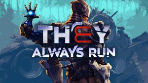 They Always Run — геймплейный трейлер с подробностями об игре. Летнее шоу DTF