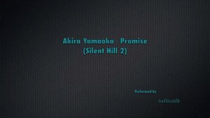 Akira Yamaoka - Promise (SH2 - LordSkizz626)