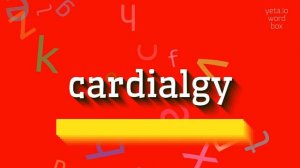 CARDIALGY - HOW TO SAY CARDIALGY? #cardialgy