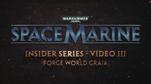 Space Marine. Бонусное видео №3: Мир-Кузня Грайя.