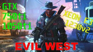 EVIL WEST НА СЛАБОМ ПК,С РЕШЕЙДОМ.XEON E3-1230v2...2/4 ЯДРА/GTX 750ti/1050ti/DDR3 8gb