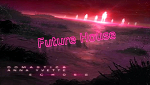 Премьера Future House Music 
"Domastic & Anna Yvette - Echoes"
Зарубежная музыка 2024