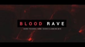Dark Techno _ EBM _ Dark House Mix 'BLOOD RAVE' _ Dark Clubbing