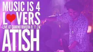 Atish - Live @ Music is 4 Lovers x Camino Riviera, San Diego [11.08.2024]