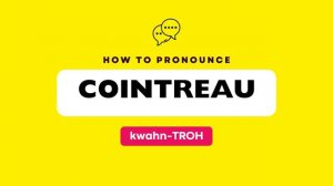 How to Pronounce "Cointreau" (Correctly) in American and British English