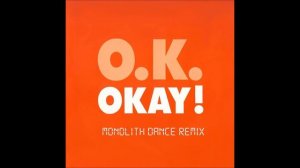 O.K. - Okay (Monolith dance remix)