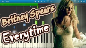 Britney Spears - Everytime [Piano Tutorial] Synthesia