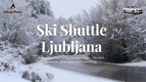 Ski shuttle Ljubljana, private airport transfers from LJU airport to Bad Kleinkirchheim, Nassfeld.