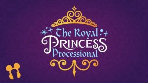 The Royal Princess Processional Soundtrack - Magic Kingdom