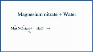 Equation for Mg(NO3)2 + H2O  (Magnesium nitrate + Water)