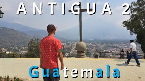 Антигуа 2. Гватемала 2024. Antigua Guatemala