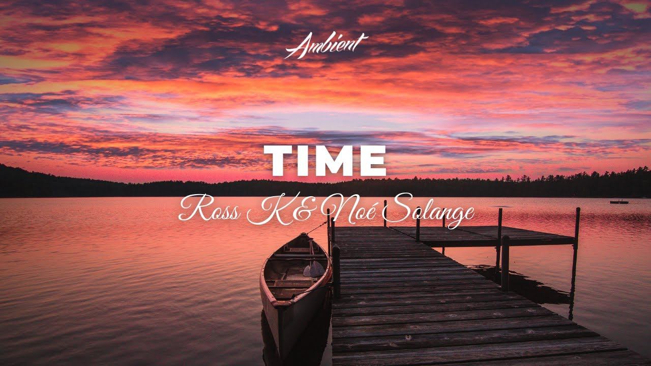 Ross K & Noé Solange - Time [instrumental vocal ambient] смотреть онлайн