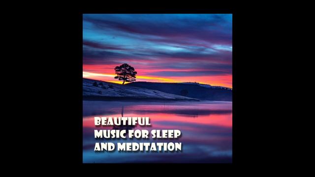 Beautiful Music for Sleep and Meditation 08