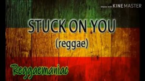 STUCK ON YOU (reggae)