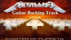 Metallica - Master Of Puppets (Guitar Backing Track) w/Vocals