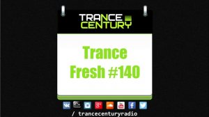 Trance Century Radio - #TranceFresh 140