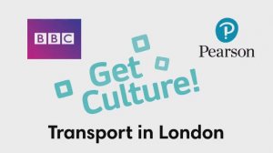 Go Getter 2. Get Culture. Transport in London