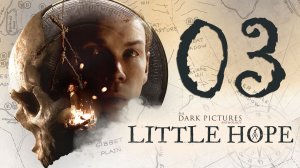 The Dark Pictures Anthology. Little Hope. Серия 03