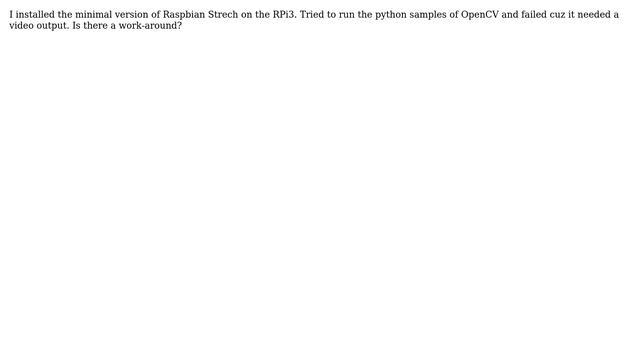Raspberry Pi: Video Output through ssh on Raspbian Minimal + OpenCV example? смотреть онлайн