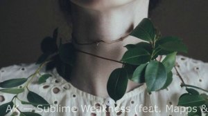 AK — Sublime Weakness (feat. Mapps & October Child)